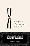 Oncogenes, Aneuploidy, and AIDS: A Scientific Life and Times of Peter H. Duesberg
