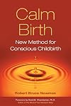 Calm Birth: New Method for Conscious Childbirth