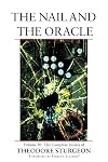 The Nail and the Oracle: Volume XI: The Complete Stories of Theodore Sturgeon