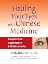 Healing Your Eyes with Chinese Medicine: Acupuncture, Acupressure, & Chinese Herbs