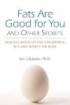 Fats Are Good for You: How Saturated Fat and Cholesterol Actually Benefit the Body