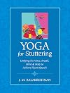 Yoga for Stuttering: Unifying the Voice, Breath, Mind & Body to Achieve Fluent Speech
