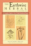 The Earthwise Herbal, Volume II: A Complete Guide to New World Medicinal Plants