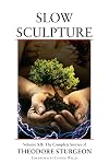 Slow Sculpture: Volume XII: The Complete Stories of Theodore Sturgeon
