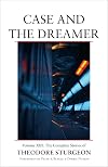 Case and the Dreamer: Volume XIII: The Complete Stories of Theodore Sturgeon