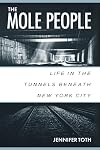 The Mole People: Life in the Tunnels Beneath New York City