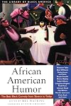 African American Humor: The Best Black Comedy from Slavery to Today (The Library of Black America series)