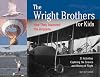 The Wright Brothers for Kids: How They Invented the Airplane with 21 Activities Exploring the Science and History of Flight