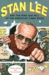 Stan Lee and the Rise and Fall of the American Comic Book