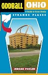 Oddball Ohio: A Guide to Some Really Strange Places