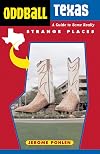 Oddball Texas: A Guide to Some Really Strange Places