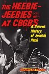 The Heebie-Jeebies at CBGB's: A Secret History of Jewish Punk