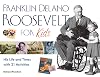 Franklin Delano Roosevelt for Kids: His Life and Times with 21 Activities