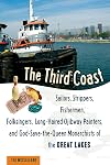 The Third Coast: Sailors, Strippers, Fishermen, Folksingers, Long-Haired Ojibway Painters, and God-Save-the-Queen Monarchists of the Great Lakes