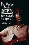 I'd Rather Be the Devil: Skip James and the Blues