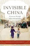 Invisible China: A Journey Through Ethnic Borderlands