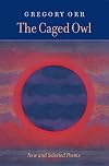 The Caged Owl: New & Selected Poems