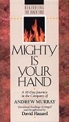 Mighty Is Your Hand: A 40-Day Journey in the Company of Andrew Murray (Rekindling the Inner Fire)