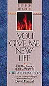 You Give Me New Life: A 40-Day Journey in the Company of the Early Disciples : Devotional Readings (Rekindling the Inner Fire)