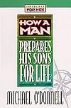How a Man Prepares His Sons for Life (Lifeskills for Men)