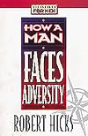 How a Man Faces Adversity (Lifeskills for Men)