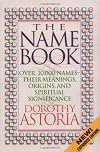 The Name Book: Over 10,000 Names -- Their Meanings, Origins, and Spiritual Significance