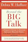 Beyond the Big Talk Revised Edition: A Parent's Guide to Raising Sexually Healthy Teens - From Middle School to High School and Beyond