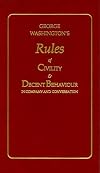 George Washington's Rules of Civility and Decent Behavior in Company and Conversation