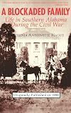 A Blockaded Family: Life in Southern Alabama during the War