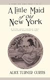 A Little Maid of Old New York