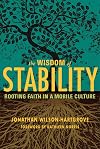 The Wisdom of Stability: Rooting Faith in a Mobile Culture
