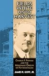 Fields White Unto Harvest: Charles F. Parham and the Missionary Origins of Pentecostalism
