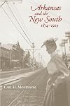 Arkansas and the New South 1874-1929 (Histories of Arkansas)