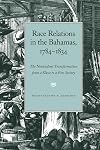 Race relations in the Bahamas, 1784-1834 : the nonviolent transformation from a slave to a free society