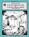 A Guide for Using If You Give a Mouse a Cookie and If You Give a Moose a Muffin in the Classroom