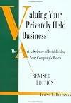 Valuing Your Privately Held Business: The Art & Science of Establishing Your Company's Worth