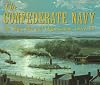 The Confederate Navy: The Ships, Men and Organization, 1861-65