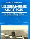U.S. Submarines Since 1945: An Illustrated Design History