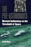 The Pre-Astronauts: Manned Ballooning on the Threshold of Space