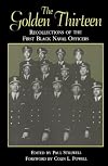 The Golden Thirteen: Recollections of the First Black Naval Officers