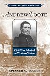 Andrew Foote: Civil War Admiral on Western Waters
