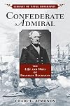Confederate Admiral: The Life and Wars of Franklin Buchanan