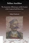 Balkan Anschluss: The Annexation of Montenegro and the Creation of the Common South Slavic State (Central European Studies)