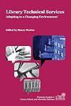 Library Technical Services: Adapting to a Changing Environment (Charleston Insights in Library, Archival, and Information Sciences)