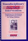 Transdisciplinary Play-Based Intervention: Guidelines for Developing a Meaningful Curriculum for Young Children (Transdisciplinary Play-Based Assessment & Transdisciplinary)