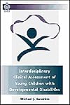Interdisciplinary Clinical Assessment of Young Children With Developmental Disabilities (International Issues in Early Intervention)