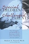 Special Children, Challenged Parents: The Struggles and Rewards of Raising a Child With a Disability