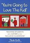 You're Going to Love This Kid!: Teaching Students With Autism in the Inclusive Classroom