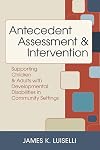 Antecedent Assessment & Intervention: Supporting Children & Adults With Developmental Disabilites in Community Settings