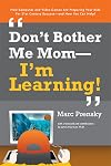 Don't Bother Me Mom--I'm Learning!
